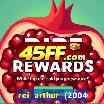 rei arthur (2004 assistir online)